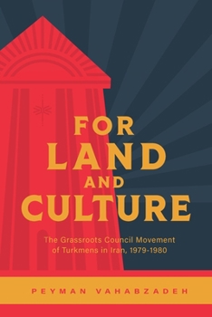 Paperback For Land and Culture: The Grassroots Council Movement of Turkmens in Iran, 1979-1980 Book