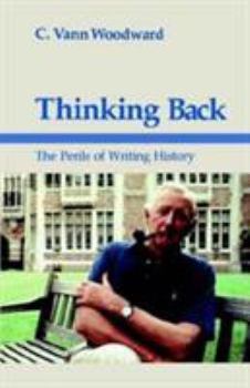 Thinking Back: The Perils of Writing History - Book  of the Walter Lynwood Fleming Lectures in Southern History