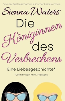 Die Königinnen des Verbrechens: Eine Liebesgeschichte (Die Whitebridge-Reihe)