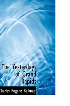 Paperback The Yesterdays of Grand Rapids Book