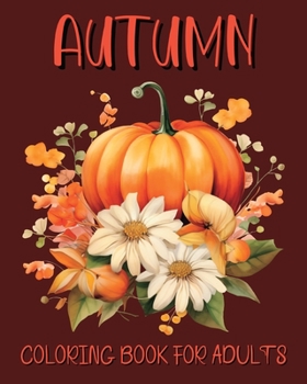 Paperback Autumn Coloring Book for Adults: Beautiful Fall Illustrations for Grown-ups for Relaxation Book