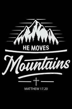 Paperback He Moves Mountains Matthew 17.20: Hiking College Ruled Notebook - Hiking Lined Journal - 100 Pages - 6 X 9 inches - Hiking College ruled Lined Journal Book