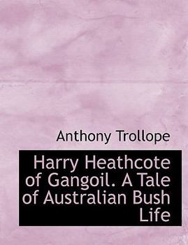 Harry Heathcote of Gangoil a Tale of Australian Bush Life