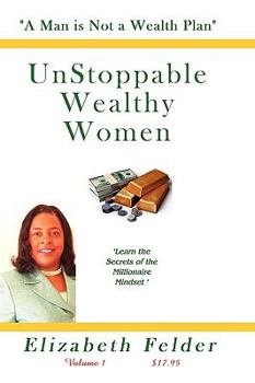 Paperback Unstoppable Wealthy Women - Revised: A Man Is Not A Wealth Plan! Book
