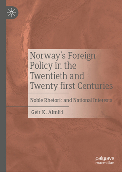 Hardcover Norway's Foreign Policy in the Twentieth and Twenty-First Centuries: Noble Rhetoric and National Interests Book