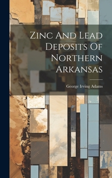 Hardcover Zinc And Lead Deposits Of Northern Arkansas Book