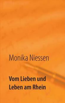 Paperback Vom Lieben und Leben am Rhein: Kurzgeschichten über die vielen Formen der Liebe und des Lebens [German] Book