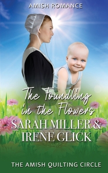 The Foundling in the Flowers - Book #8 of the Amish Quilting Circle