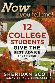 Paperback Now You Tell Me!: 12 College Students Give the Best Advice They Never Got Book