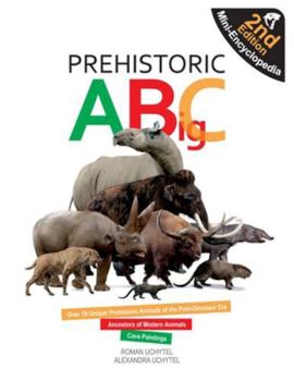 Prehistoric ABigC (Second Edition): A visual mini-encyclopedia of prehistoric animals, Ice Age giants, and the ancestors of modern species