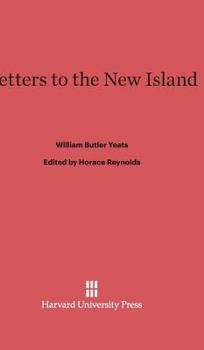 Letters to the New Island - Book #7 of the Collected Works of W.B. Yeats