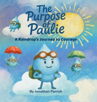 Hardcover The Purpose of Paulie: A Raindrop's Journey to Courage Book
