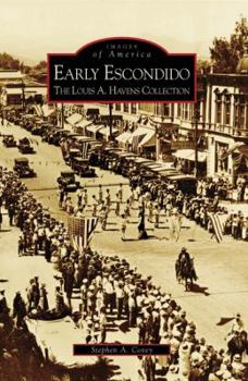 Early Escondido: The Louis A. Havens Collection (Images of America: California) - Book  of the Images of America: California