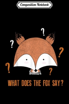 Composition Notebook: A What Does The Fox Say  Journal/Notebook Blank Lined Ruled 6x9 100 Pages
