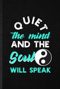 Paperback Quiet the Mind and the Soul Will Speak: Blank Funny Fitness Meditation Lined Notebook/ Journal For Yoga Practitioner, Inspirational Saying Unique Spec Book