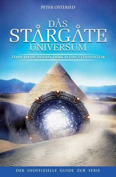 Paperback Das Stargate-Universum: Zehn Jahre Reisen durch das Sternentor - Der inoffizielle Guide zur Serie [German] Book