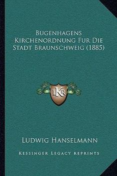 Paperback Bugenhagens Kirchenordnung Fur Die Stadt Braunschweig (1885) [German] Book