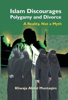 Hardcover Islam Discourages Polygamy and Divorce: A Reality, Not a Myth Book