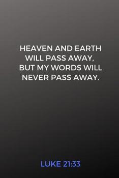 Paperback Heaven and Earth Will Pass Away, But My Words Will Never Pass Away. Luke 21: 33: Christian Password Logbook With Encryption Cipher (A True Discreet Pa Book