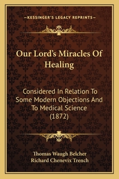Our Lord's Miracles of Healing: Considered in Relation to Some Modern Objections and to Medical Science