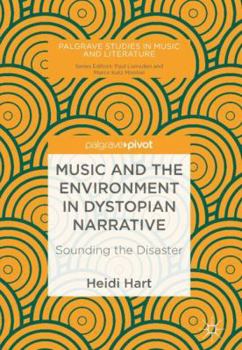 Hardcover Music and the Environment in Dystopian Narrative: Sounding the Disaster Book