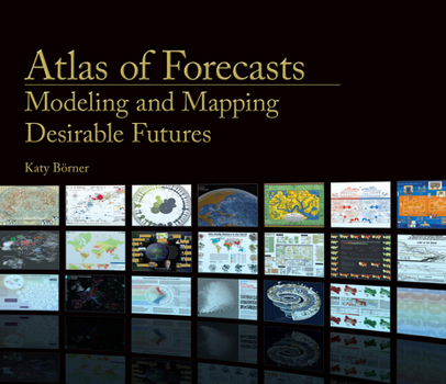 Hardcover Atlas of Forecasts: Modeling and Mapping Desirable Futures Book