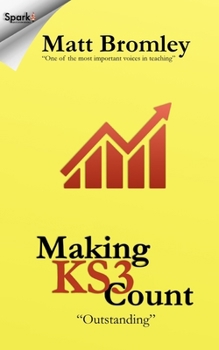 Making Key Stage 3 Count - Second Edition: How to improve pupil progress in Years 7, 8 and 9