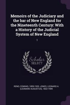 Paperback Memoirs of the Judiciary and the bar of New England for the Nineteenth Century: With a History of the Judicial System of New England: 1 Book