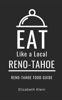 Eat Like a Local- Reno -Tahoe: Reno & Tahoe Nevada Food Guide (Greater Than a Tourist Nevada)