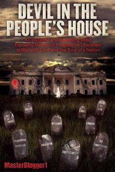 Paperback Devil in the People's House: An Insightful and Revealing Read, Exposing Democrat Progressive Liberalism at War with God and the Soul of a Nation Book