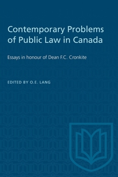 Contemporary Problems of Public Law in Canada: Essays in honour of Dean F.C. Cronkite