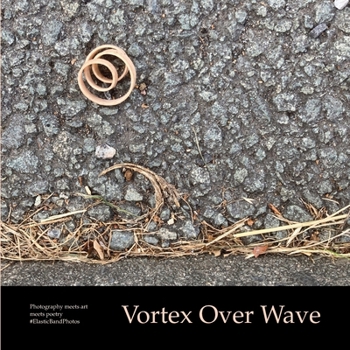 Vortex Over Wave: Photography meets art meets poetry