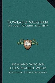 Rowland Vaughan: His Books, Published 1610; Republished and Prefaced by Ellen Beatrice Wood, 1897