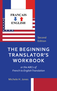 Paperback The Beginning Translator's Workbook: or the ABCs of French to English Translation Book