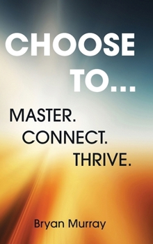 Hardcover Choose To...: Master. Connect. Thrive. Book