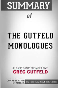 Paperback Summary of The Gutfeld Monologues: Classic Rants from the Five by Greg Gutfeld: Conversation Starters Book