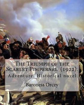 Paperback The Triumph of the Scarlet Pimpernel (1922). By: Baroness Orczy: Adventure, Historical novel Book