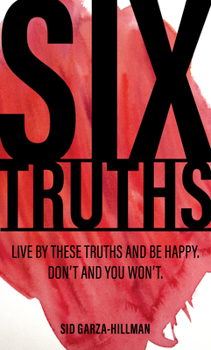 Paperback Six Truths: Live by These Truths and Be Happy. Don't, and You Won't. Book