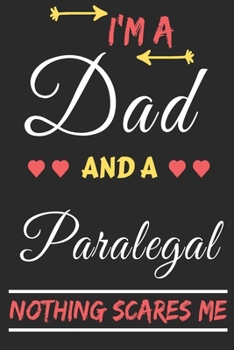 I'm A Dad And A Paralegal Nothing Scares Me: lined notebook,funny gift for fathers