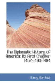 Paperback The Diplomatic History of America: Its First Chapter 1452-1493-1494 Book