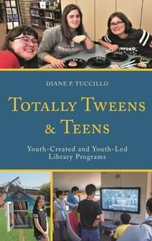Paperback Totally Tweens and Teens: Youth-Created and Youth-Led Library Programs Book