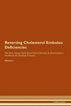 Paperback Reversing Cholesterol Embolus: Deficiencies The Raw Vegan Plant-Based Detoxification & Regeneration Workbook for Healing Patients. Volume 4 Book