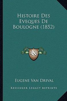 Paperback Histoire Des Eveques De Boulogne (1852) [French] Book