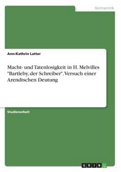 Paperback Macht- und Tatenlosigkeit in H. Melvilles "Bartleby, der Schreiber". Versuch einer Arendtschen Deutung [German] Book