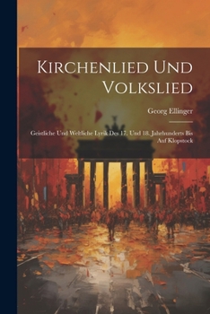 Paperback Kirchenlied Und Volkslied: Geistliche Und Weltliche Lyrik Des 17. Und 18. Jahrhunderts Bis Auf Klopstock [German] Book