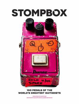 Hardcover Stompbox: 100 Pedals of the World’s Greatest Guitarists [Limited 1st Edition] Book