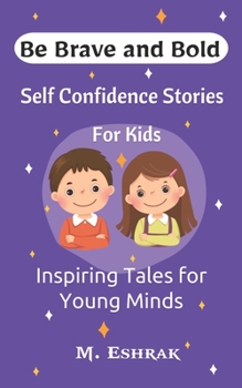 Paperback Self Confidence Stories For Kids: Be Brave and Bold: Inspiring Tales for Young Minds Book