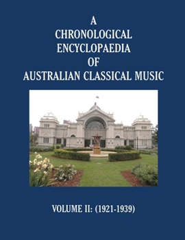 Paperback A Chronological Encyclopaedia of Australian Classical Music: Volume II (1921-1939) Book