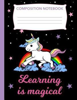 Learning is Magical: Composition Book Unicorn, Wide Ruled Notebook for School, 120 Pages, 7.4 x  9.7