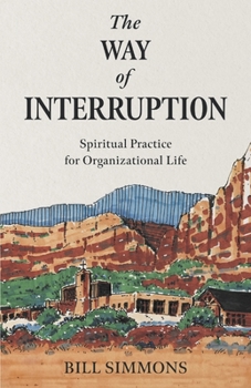 Paperback The Way of Interruption: Spiritual Practice for Organizational Life Book